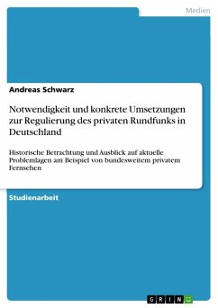 Notwendigkeit und konkrete Umsetzungen zur Regulierung des privaten Rundfunks in Deutschland - Schwarz, Andreas
