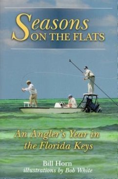 Seasons on the Flats: An Angler's Year in the Florida Keys - Horn, Bill