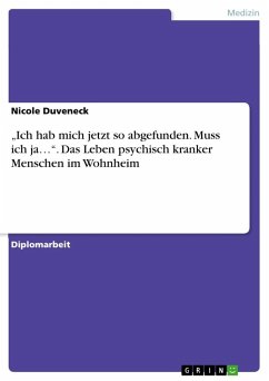 ¿Ich hab mich jetzt so abgefunden. Muss ich ja¿¿. Das Leben psychisch kranker Menschen im Wohnheim - Duveneck, Nicole