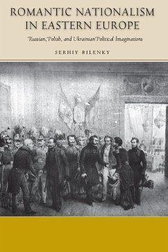 Romantic Nationalism in Eastern Europe - Bilenky, Serhiy