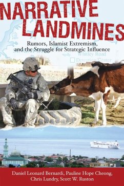 Narrative Landmines: Rumors, Islamist Extremism, and the Struggle for Strategic Influence - Bernardi, Daniel Leonard; Cheong, Pauline Hope; Lundry, Chris