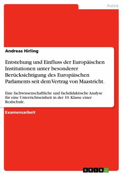 Entstehung und Einfluss der Europäischen Institutionen unter besonderer Berücksichtigung des Europäischen Parlaments seit dem Vertrag von Maastricht.