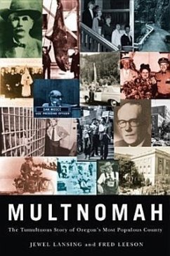 Multnomah: The Tumultuous Story of Oregon's Most Populous County - Lansing, Jewel; Leeson, Fred