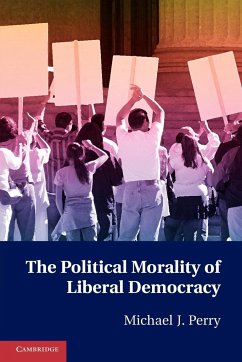 The Political Morality of Liberal Democracy - Perry, Michael J.