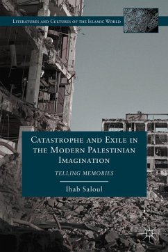 Catastrophe and Exile in the Modern Palestinian Imagination - Saloul, I.