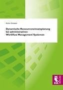 Dynamische Ressourceneinsatzplanung bei administrativen Workflow Management Systemen - Schiebel, Achim