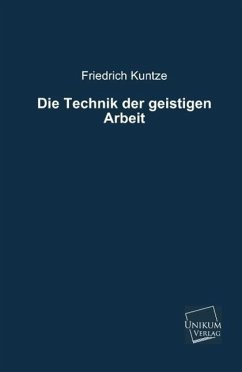 Die Technik der geistigen Arbeit - Kuntze, Friedrich