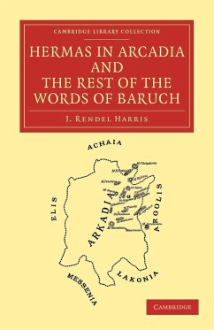 Hermas in Arcadia and the Rest of the Words of Baruch - Harris, J. Rendel