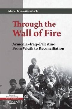 Through the Wall of Fire: Armenia-Iraq-Palestine, from Wrath to Reconciliation - Mirak-Weissbach, Muriel