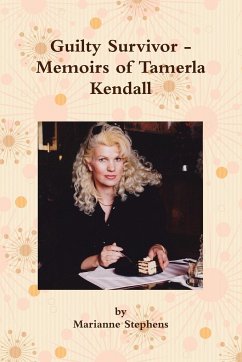 Guilty Survivor - Memoirs of Tamerla Kendall - Stephens, Marianne