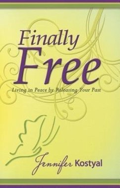 Finally Free: Living in Peace by Releasing Your Past - Kostyal, Jennifer