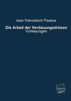 Die Arbeit der Verdauungsdrüsen - Pawlow, Iwan Petrowitsch