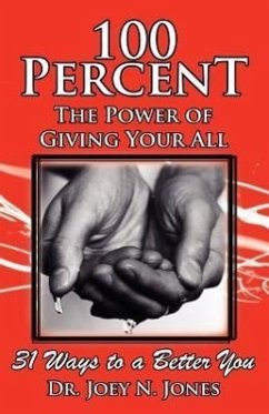 100 Percent the Power of Giving Your All, 31 Ways to a Better You - Jones, Joey Nelson