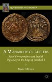 A Monarchy of Letters: Royal Correspondence and English Diplomacy in the Reign of Elizabeth I