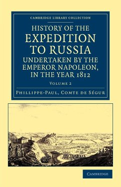 History of the Expedition to Russia, Undertaken by the Emperor Napoleon, in the Year 1812 - S. Gur, Phillippe-Paul Comte De; Segur, Phillippe-Paul Comte De