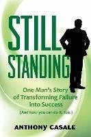 Still Standing: One Man's Story of Transforming Failure Into Success (and How You Can Do It, Too) - Casale, Anthony