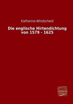 Die englische Hirtendichtung von 1579 - 1625 - Windscheid, Katharina