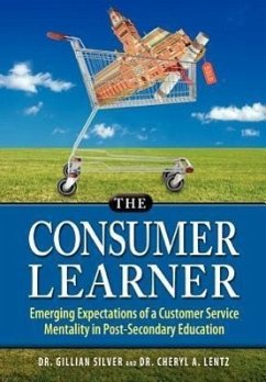 The Consumer Learner: Emerging Expectations of a Customer Service Mentality in Post-Secondary Education - Silver, Gillian; Lentz, Cheryl A.
