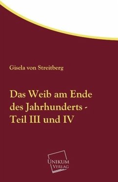 Das Weib am Ende des Jahrhunderts - Teil III und IV - Streitberg, Gisela von