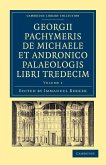Georgii Pachymeris de Michaele Et Andronico Palaeologis Libri Tredecim - Volume 1