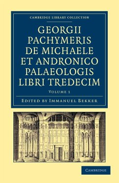 Georgii Pachymeris de Michaele Et Andronico Palaeologis Libri Tredecim - Volume 1 - Pachymeres, George