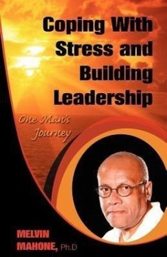 Coping with Stress and Building Leadership: One Man's Journey - Mahone, Melvin