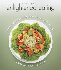 The New Enlightened Eating: Simple Recipes for Extraordinary Living - DuPont, Caroline Marie