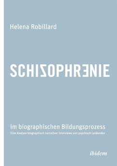 Schizophrenie im biographischen Bildungsprozess. Eine Analyse biographisch narrativer Interviews von psychisch Leidenden - Robillard, Helena