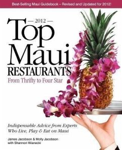 Top Maui Restaurants 2012: From Thrifty to Four Star: Independent Advice from Experts Who Live, Play & Eat on Maui - Jacobson, James; Jacobson, Molly