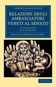 Relazioni Degli Ambasciatori Veneti Al Senato 15 Volume Set