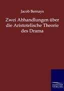 Zwei Abhandlungen über die Aristotelische Theorie des Drama - Bernays, Jacob
