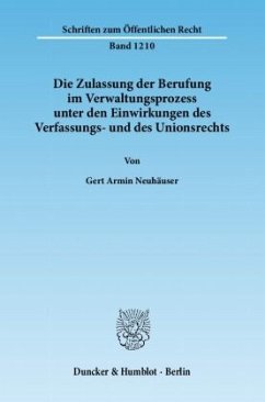 Die Zulassung der Berufung im Verwaltungsprozess unter den Einwirkungen des Verfassungs- und des Unionsrechts. - Neuhäuser, Gert Armin