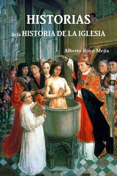 Historias de la Historia de la Iglesia - Royo Mejía, Alberto