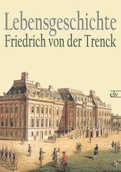 Lebensgeschichte - Trenck, Friedrich von der