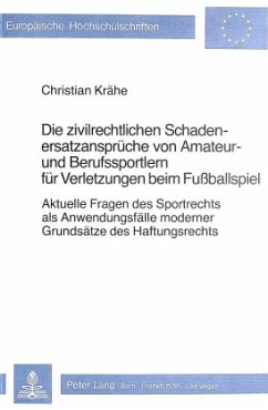 Die zivilrechtlichen Schadenersatzansprüche von Amateur- und Berufssportlern für Verletzungen beim Fussballspiel - Krähe, Christian