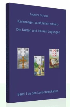 Kartenlegen ausführlich erklärt. Die Karten und kleinen Legungen - Schulze, Angelina