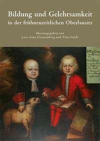 Bildung und Gelehrsamkeit in der frühneuzeitlichen Oberlausitz - Dannenberg, Lars-Arne und Tino Fröde (Hg.)