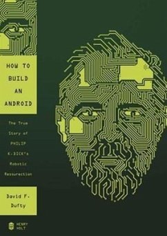 Cover How to Build an Android: The True Story of Philip K. Dick's Robotic Resurrection