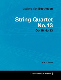 Ludwig Van Beethoven - String Quartet No. 13 - Op. 130 - A Full Score;With a Biography by Joseph Otten - Beethoven, Ludwig van