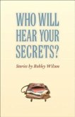 Who Will Hear Your Secrets?: Stories