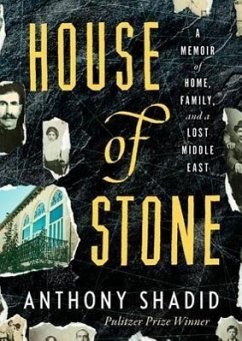 House of Stone: A Memoir of Home, Family, and a Lost Middle East - Shadid, Anthony
