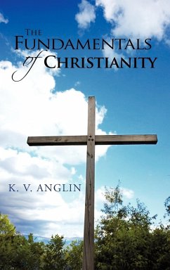 THE FUNDAMENTALS OF CHRISTIANITY - Anglin, K. V.