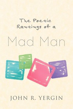 The Poetic Rantings of a Mad Man - Yergin, John R.