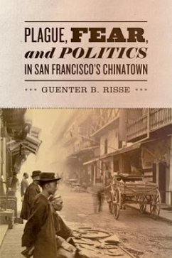 Plague, Fear, and Politics in San Francisco's Chinatown - Risse, Guenter B