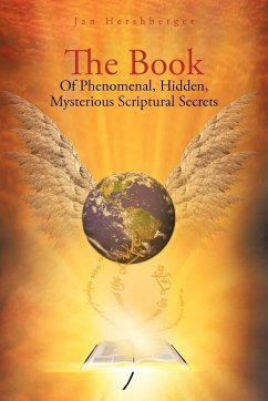 The Book of Phenomenal, Hidden, Mysterious Scriptural Secrets - Hershberger, Jan