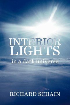 INTERIOR LIGHTS In A Dark Universe - Schain, Richard