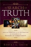 In Search of Truth: From the Creation to the Restoration, an Overview of the History of Christianity