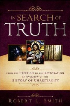 In Search of Truth: From the Creation to the Restoration, an Overview of the History of Christianity - Smith, Robert L.