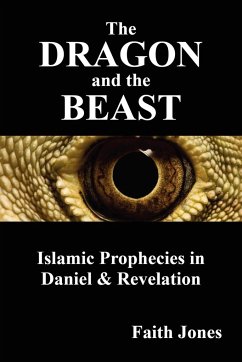 The Dragon and the Beast: Islamic Prophecies in Daniel and Revelation - Jones, Faith