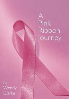 A Pink Ribbon Journey - Clarke, Wendy
